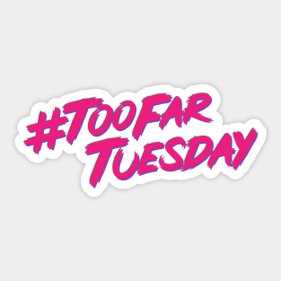 #TooFarTuesday  **NEW FOR 2021** Sticker